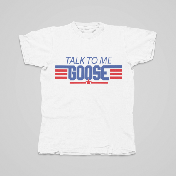 Top Gun - Talk to Me Goose Inspired Shirt